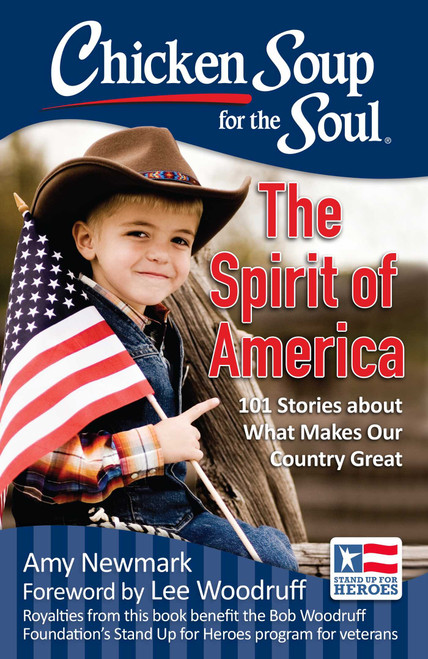 Chicken Soup for the Soul: The Spirit of America (101 Stories about What Makes Our Country Great) by Amy Newmark, Lee Woodruff, 9781611599602