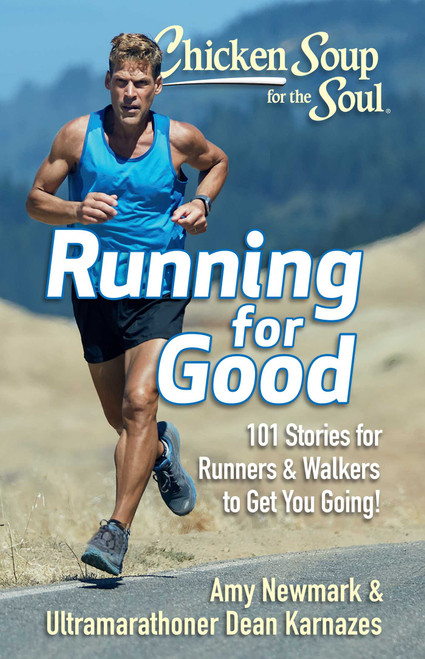 Chicken Soup for the Soul: Running for Good (101 Stories for Runners & Walkers to Get You Moving) by Amy Newmark, Dean Karnazes, 9781611599909