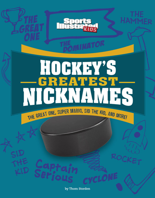 Hockey's Greatest Nicknames (The Great One, Super Mario, Sid the Kid, and More!) by Thom Storden, 9781663920553