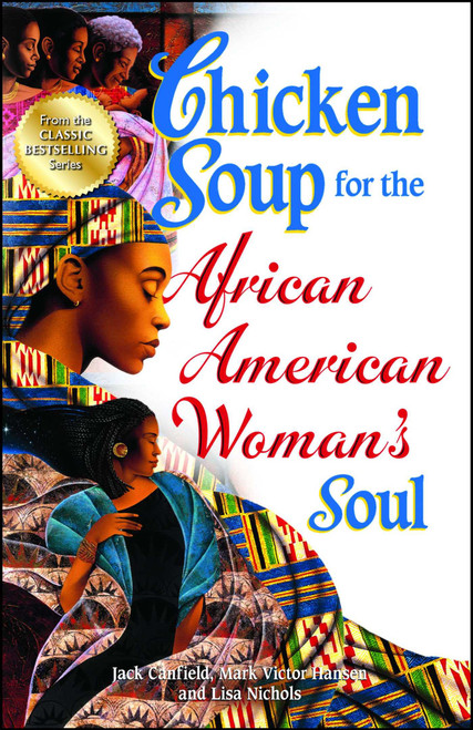 Chicken Soup for the African American Woman's Soul (Laughter, Love and Memories to Honor the Legacy of Sisterhood) by Jack Canfield, Mark Victor Hansen, Lisa Nichols, 9781623610487