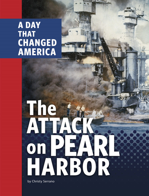 The Attack on Pearl Harbor (A Day That Changed America) by Christy Serrano, 9781663920799