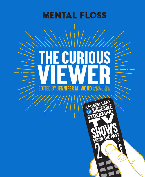 Mental Floss The Curious Viewer (A Miscellany of Bingeable Streaming TV Shows from the Past Twenty Years) by Jennifer M. Wood, The Team at Mental Floss, 9781681887869