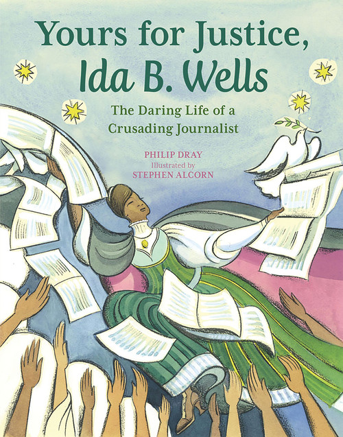 Yours for Justice, Ida B. Wells (The Daring Life of a Crusading Journalist) - 9781682633366 by Philip Dray, Stephen Alcorn, 9781682633366