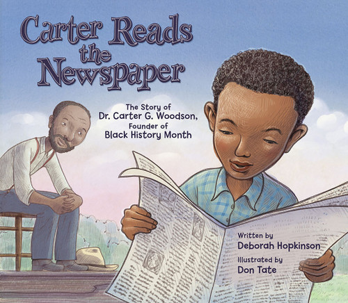 Carter Reads the Newspaper (The Story of Carter G. Woodson, Founder of Black History Month) by Deborah Hopkinson, Don Tate, 9781682633328