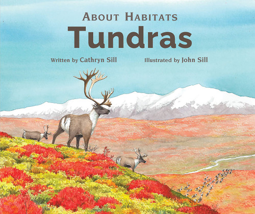 About Habitats: Tundras ((A Classroom-Friendly Science Resource for Exploring Ecosystems for Preschoolers, 1st and 2nd Graders)) by Cathryn Sill, John Sill, 9781682632338
