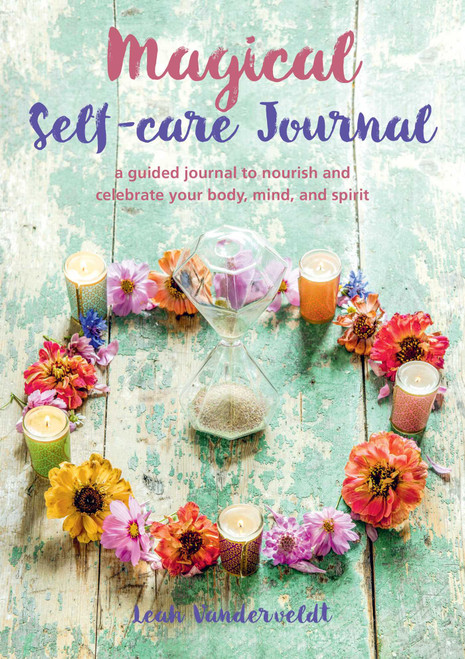 Magical Self-Care Journal (A guided journal to nourish and celebrate your body, mind, and spirit) by Leah Vanderveldt, 9781800650619