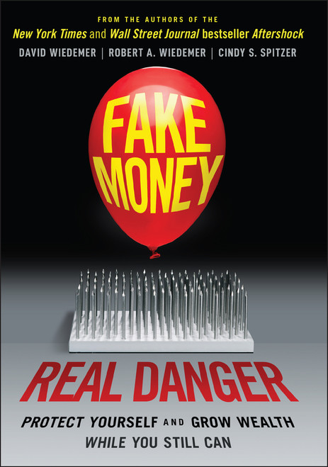 Fake Money, Real Danger (Protect Yourself and Grow Wealth While You Still Can) by David Wiedemer, Robert A. Wiedemer, Cindy S. Spitzer, 9781119818076