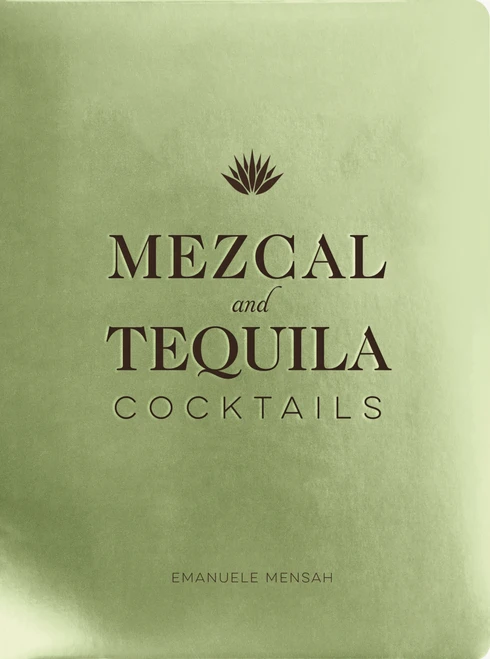 Mezcal and Tequila Cocktails (A Collection of Mezcal and Tequila Cocktails) by Emanuele Mensah, 9781951511289