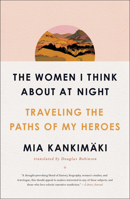 The Women I Think About at Night (Traveling the Paths of My Heroes) - 9781982129200 by Mia Kankimäki, Douglas Robinson, 9781982129200