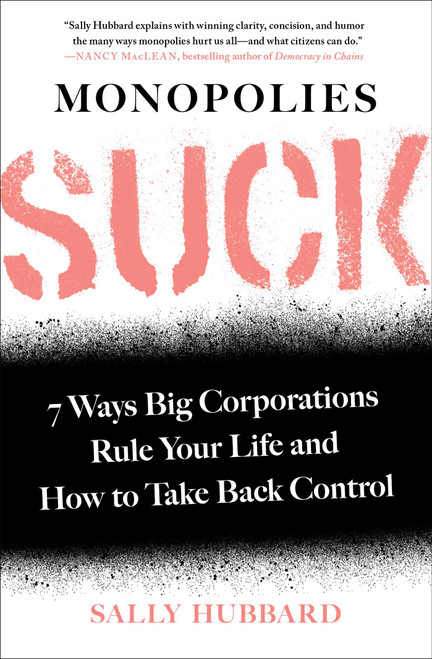 Monopolies Suck (7 Ways Big Corporations Rule Your Life and How to Take Back Control) - 9781982149710 by Sally Hubbard, 9781982149710
