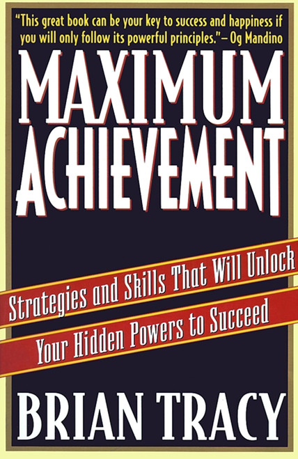 Maximum Achievement (Strategies and Skills that Will Unlock Your Hidden Powers to Succeed) by Brian Tracy, 9780684803319