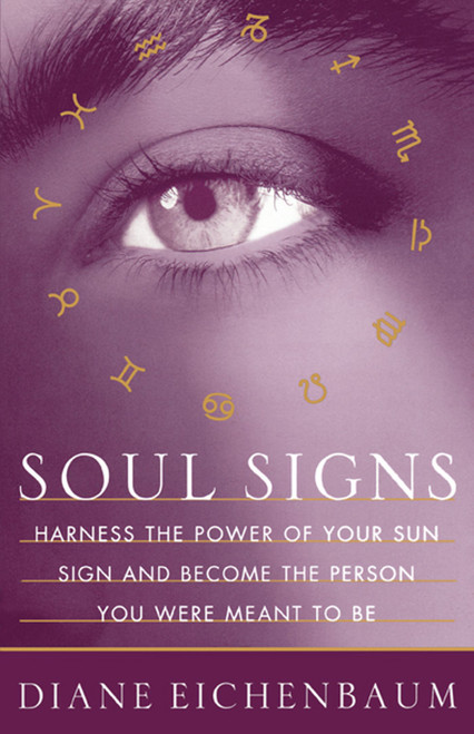 Soul Signs (Harness the Power of Your Sun Sign and Become the Person You Were Meant to Be) by Diane Eichenbaum, 9780684823669