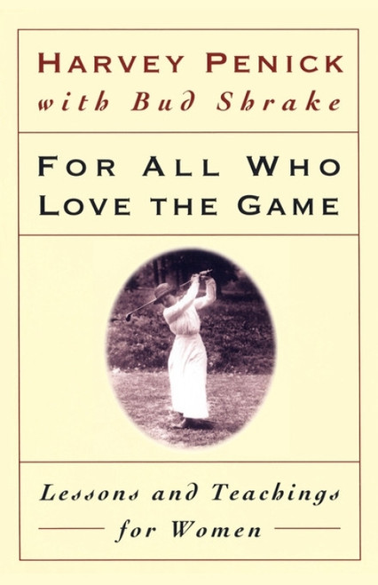 For All Who Love the Game (Lessons and Teachings for Women) by Harvey Penick, Bud Shrake, 9780684867342