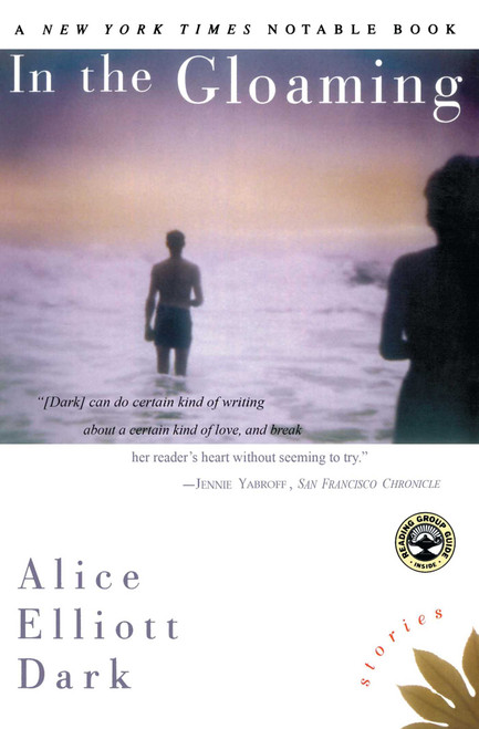 In The Gloaming (Stories) by Alice Elliott Dark, 9780684870052