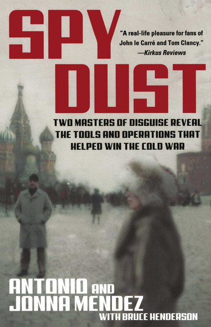 Spy Dust (Two Masters of Disguise Reveal the Tools and Operations That Helped Win the Cold War) by Antonio Mendez, Jonna Mendez, Bruce Henderson, 9780743428538