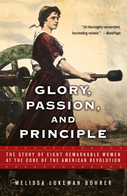 Glory, Passion, and Principle (The Story of Eight Remarkable Women at the Core of the American Revolution) by Melissa Lukeman Bohrer, 9780743453318