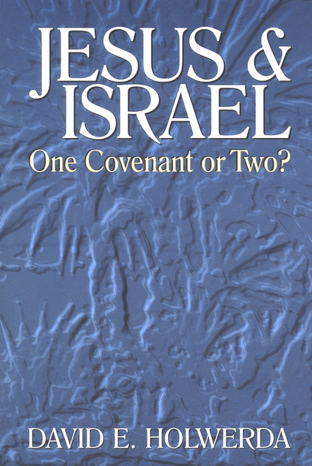 Jesus and Israel (One Covenant or Two?) by David E Holwerda, 9780802806857
