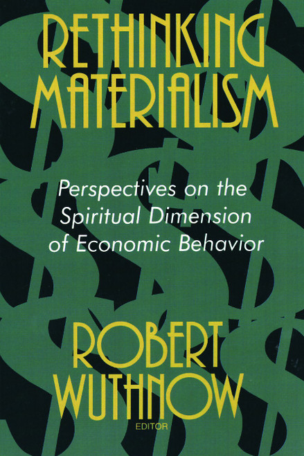 Rethinking Materialism (Perspectives on the Spiritual Dimension of Economic Behavior) by Robert Wuthnow, 9780802807892