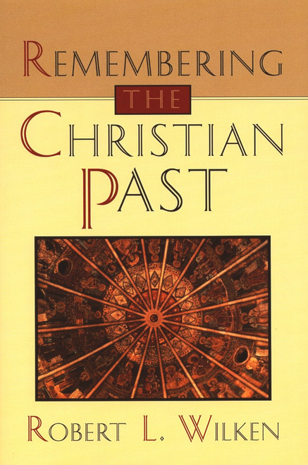 Remembering the Christian Past by Robert L. Wilken, 9780802808806