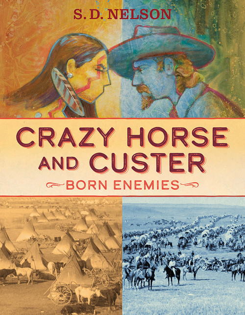 Crazy Horse and Custer (Born Enemies) by S. D. Nelson, 9781419731938