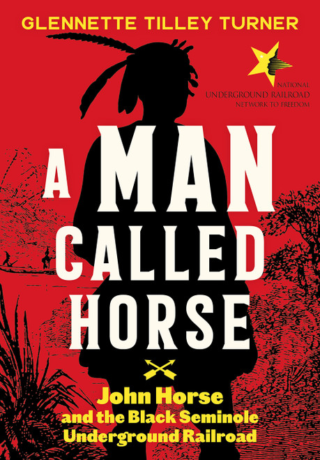 A Man Called Horse (John Horse and the Black Seminole Underground Railroad) by Glennette Tilley Turner, 9781419749339
