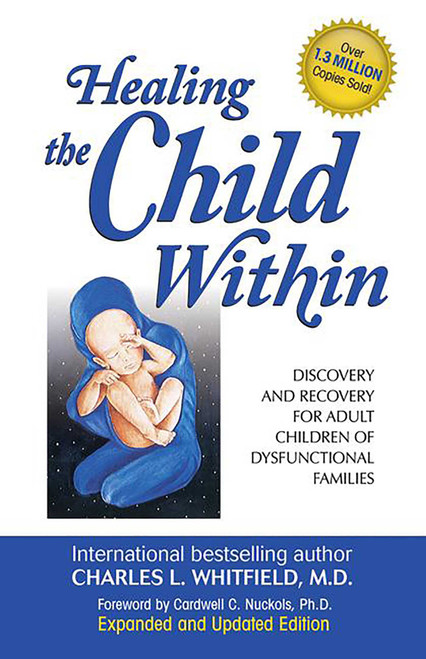 Healing the Child Within (Discovery and Recovery for Adult Children of Dysfunctional Families (Recovery Classics Edition)) by Charles Whitfield, 9780932194404