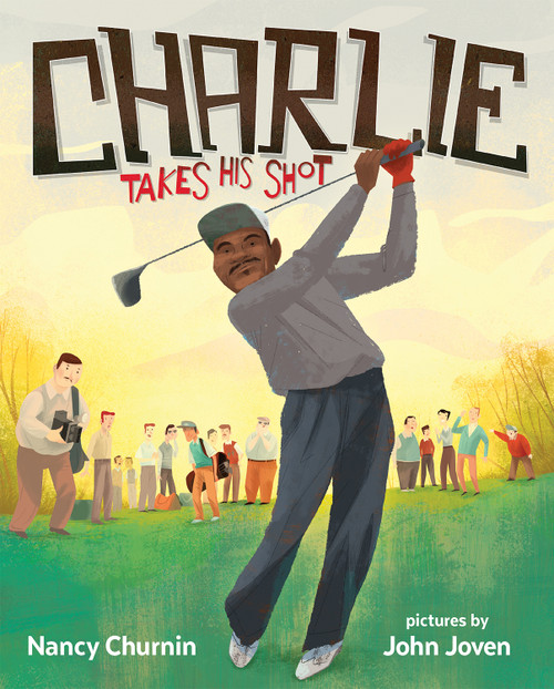 Charlie Takes His Shot (How Charlie Sifford Broke the Color Barrier in Golf) - 9780807511251 by Nancy Churnin, John Joven