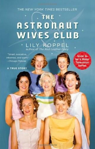 The Astronaut Wives Club (A True Story) by Lily Koppel, 9781455503247