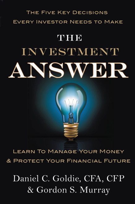 The Investment Answer (Learn to Manage Your Money & Protect Your Financial Future) by Gordon Murray, Daniel C. Goldie, 9781455503308