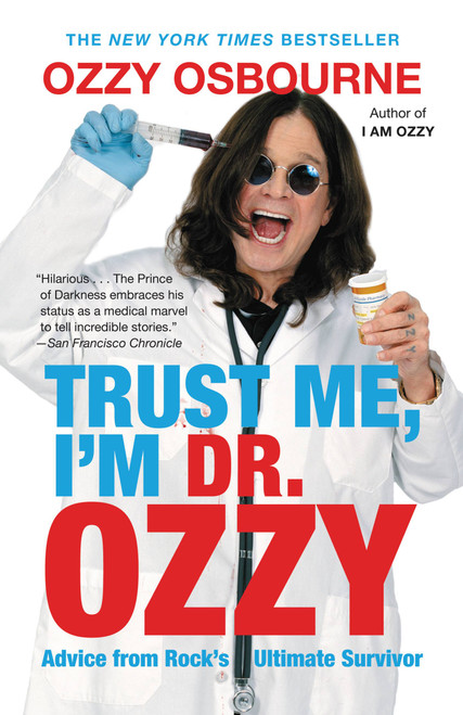 Trust Me, I'm Dr. Ozzy (Advice from Rock's Ultimate Survivor) by Ozzy Osbourne, Chris Ayres, 9781455503353