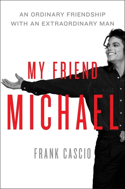 My Friend Michael (An Ordinary Friendship with an Extraordinary Man) by Frank Cascio, 9780062090065