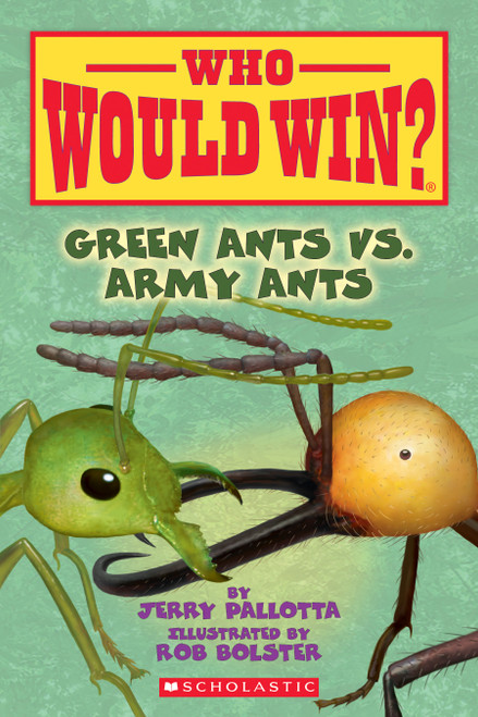 Green Ants vs. Army Ants (Who Would Win?) by Jerry Pallotta, Rob Bolster, 9781338320244