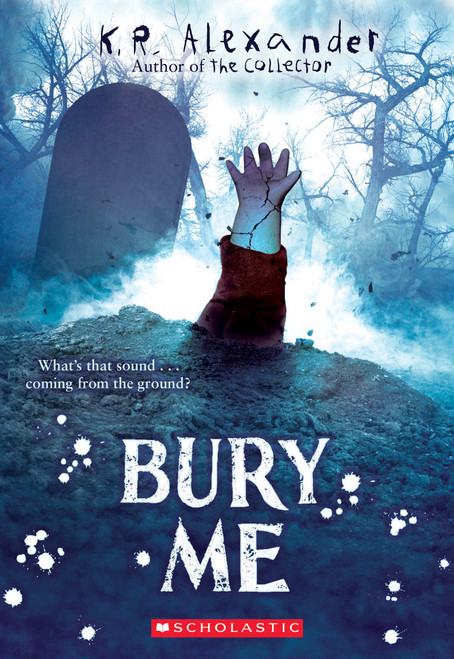 Bury Me by K. R. Alexander, 9781338338799