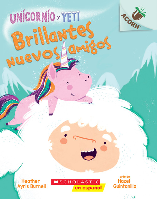 Unicornio y Yeti 1: Brillantes nuevos amigos (Sparkly New Friends) (Spanish Edition) by Heather Ayris Burnell, Hazel Quintanilla, 9781338359138
