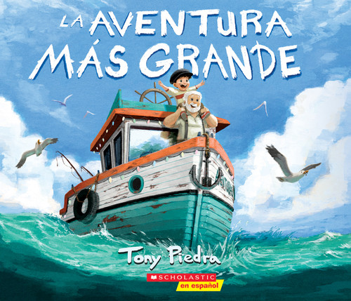 La aventura más grande (The Greatest Adventure) (Spanish Edition) by Tony Piedra, Tony Piedra, 9781338565980