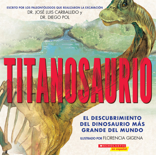 Titanosaurio (Titanosaur) (Spanish Edition) by Diego Pol, Jose Luis Carballido, Florencia Gigena, 9781338565997