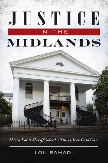 Justice in the Midlands (How a Local Sheriff Solved a Thirty-Year Cold Case) by Lou Sahadi, 9781467145428