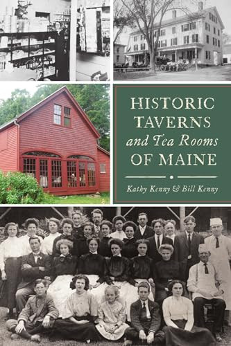 Historic Taverns and Tea Rooms of Maine by Charles L. (Bill) Kenny, Kathy Kenny, 9781467148986