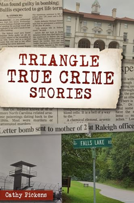 Triangle True Crime Stories by Cathy Pickens, 9781467147453