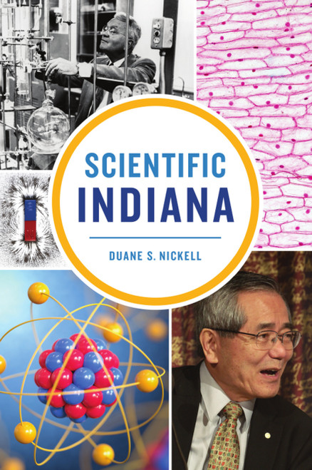 Scientific Indiana by Duane Nickell, 9781467149488