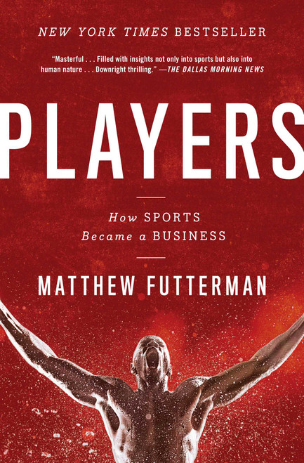 Players (How Sports Became a Business) by Matthew Futterman, 9781476716961