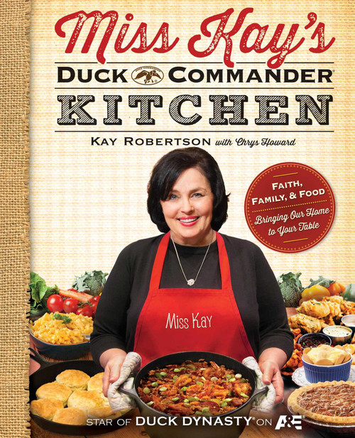 Miss Kay's Duck Commander Kitchen (Faith, Family, and Food--Bringing Our Home to Your Table) by Kay Robertson, Chrys Howard, 9781476745121