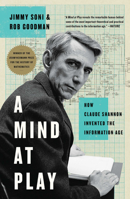 A Mind at Play (How Claude Shannon Invented the Information Age) by Jimmy Soni, Rob Goodman, 9781476766690