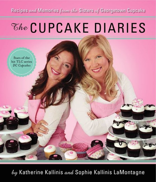 The Cupcake Diaries (Recipes and Memories from the Sisters of Georgetown Cupcake) by Katherine Kallinis Berman, Sophie Kallinis LaMontagne, 9780062090607