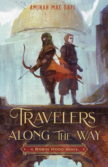Travelers Along the Way: A Robin Hood Remix by Aminah Mae Safi, 9781250771278