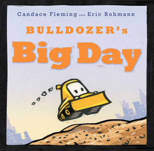Bulldozer's Big Day by Candace Fleming, Eric Rohmann, 9781481400978