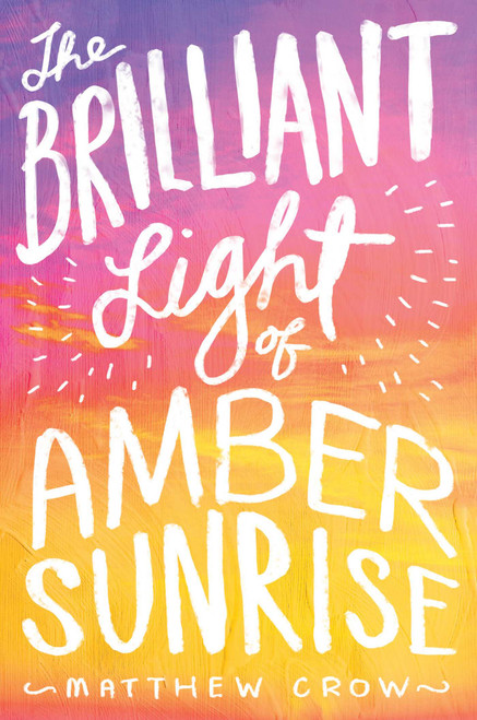 The Brilliant Light of Amber Sunrise by Matthew Crow, 9781481418737