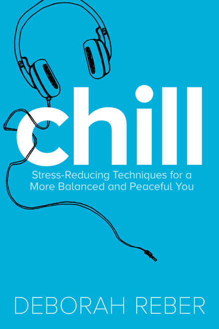 Chill (Stress-Reducing Techniques for a More Balanced, Peaceful You) by Deborah Reber, Neryl Walker, 9781481428095