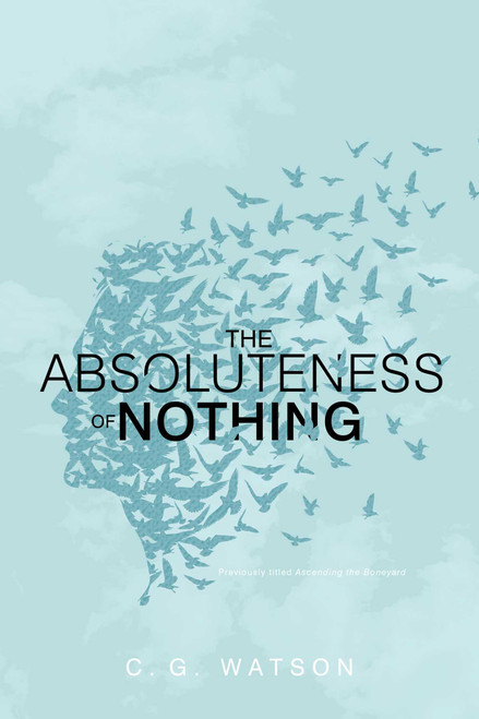 The Absoluteness of Nothing by C. G. Watson, 9781481431859