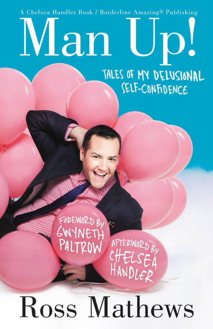 Man Up! (Tales of My Delusional Self-Confidence) by Ross Mathews, Gwyneth Paltrow, Chelsea Handler, 9781455512560